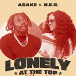 Lonely At The Top (Remix) Lyrics by Asake Feat. H.E.R